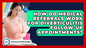 How Do Medical Referrals Work For Diverticulitis Follow-up Appointments?