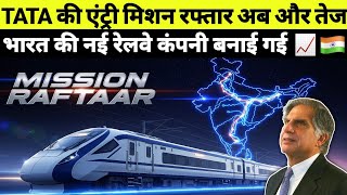Mission Raftaar - Tatas Entry In Railway Mission Raftaar Project New Company Formed