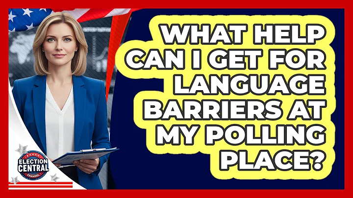 What Help Can I Get For Language Barriers At My Polling Place? - Election Central Channel