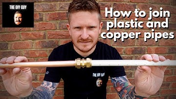 How to Join Plastic and Copper Pipes | Plumbing Guide for Beginners