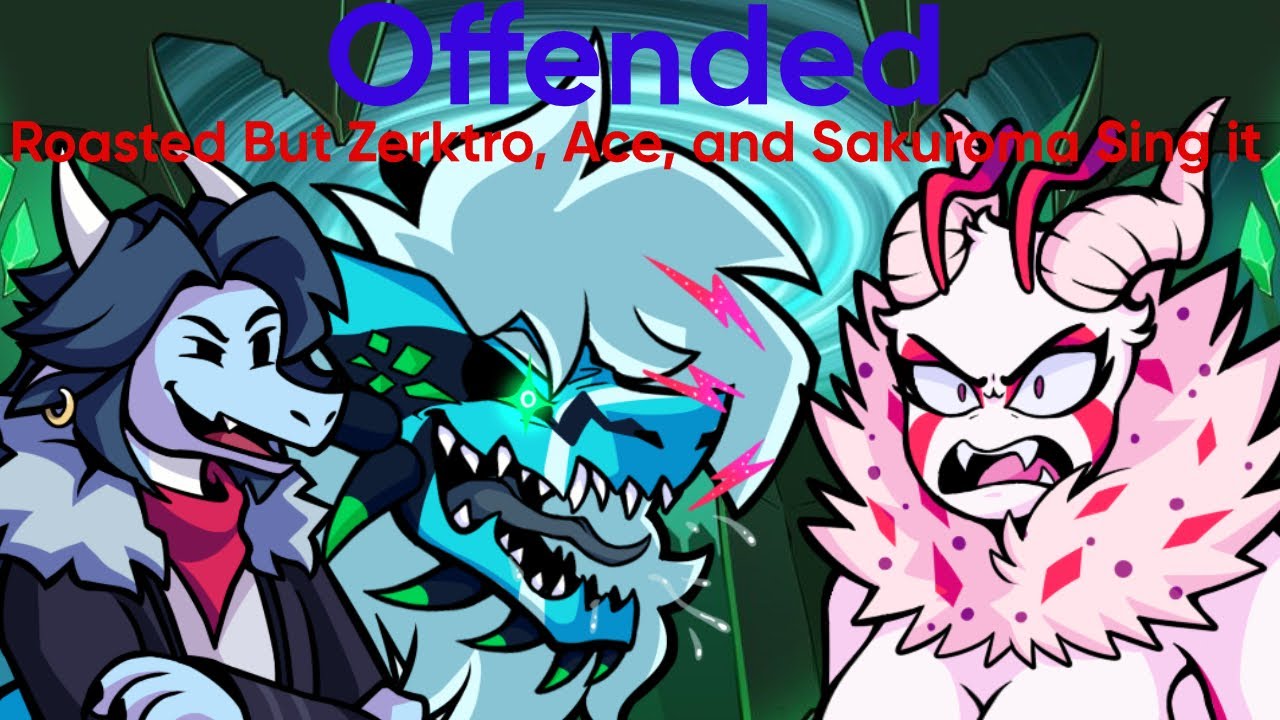 Offended | Roasted but Zerktro, Ace, and Sakuroma Sing It