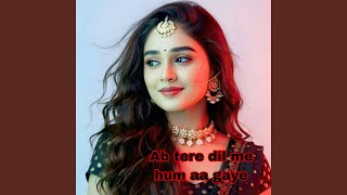 Ab tere dil me hum aa gaye
