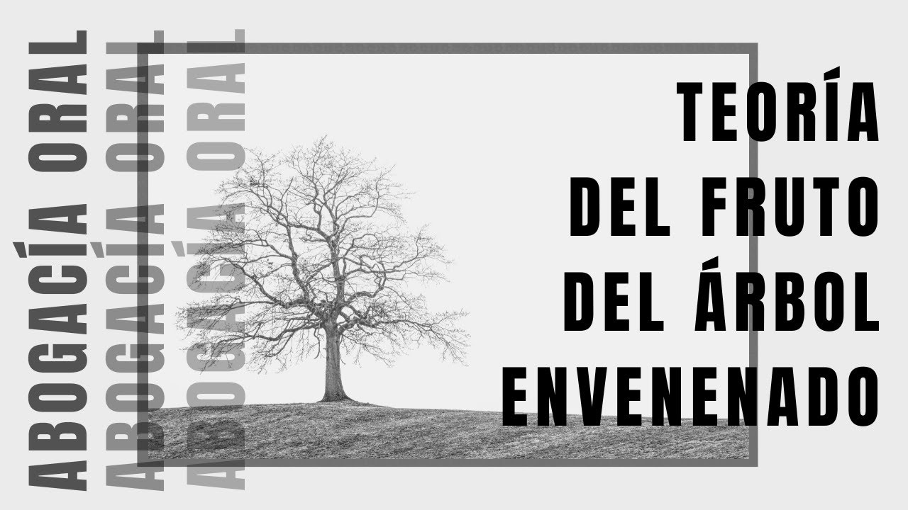 Teoría del Fruto del Árbol Envenenado | Carla Pratt y Abogacía Oral
