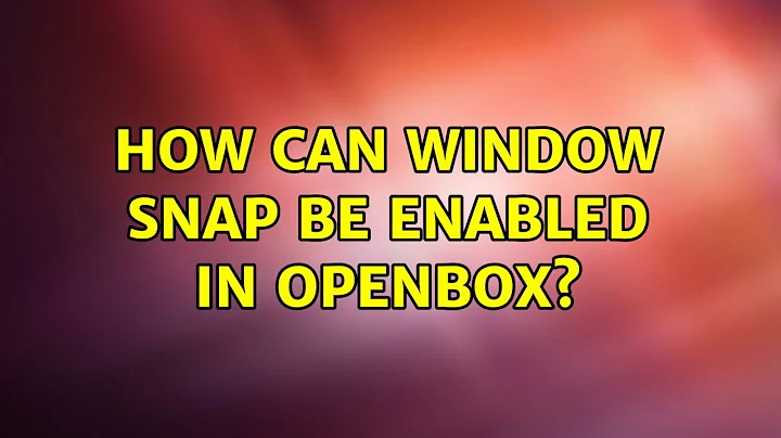 How can window snap be enabled in Openbox?