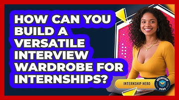 How Can You Build A Versatile Interview Wardrobe For Internships? - Internship Hero