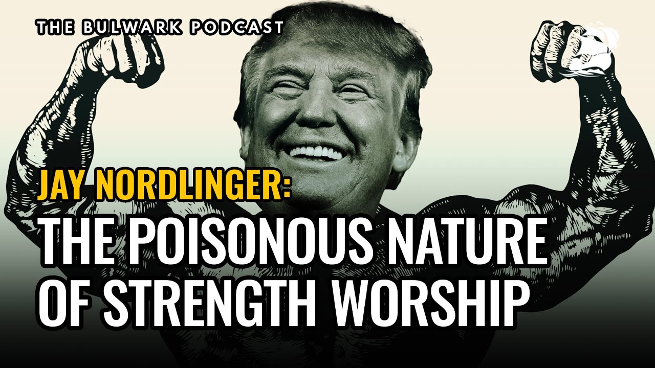 Jay Nordlinger: The Poisonous Nature of Strength Worship | The Bulwark Podcast