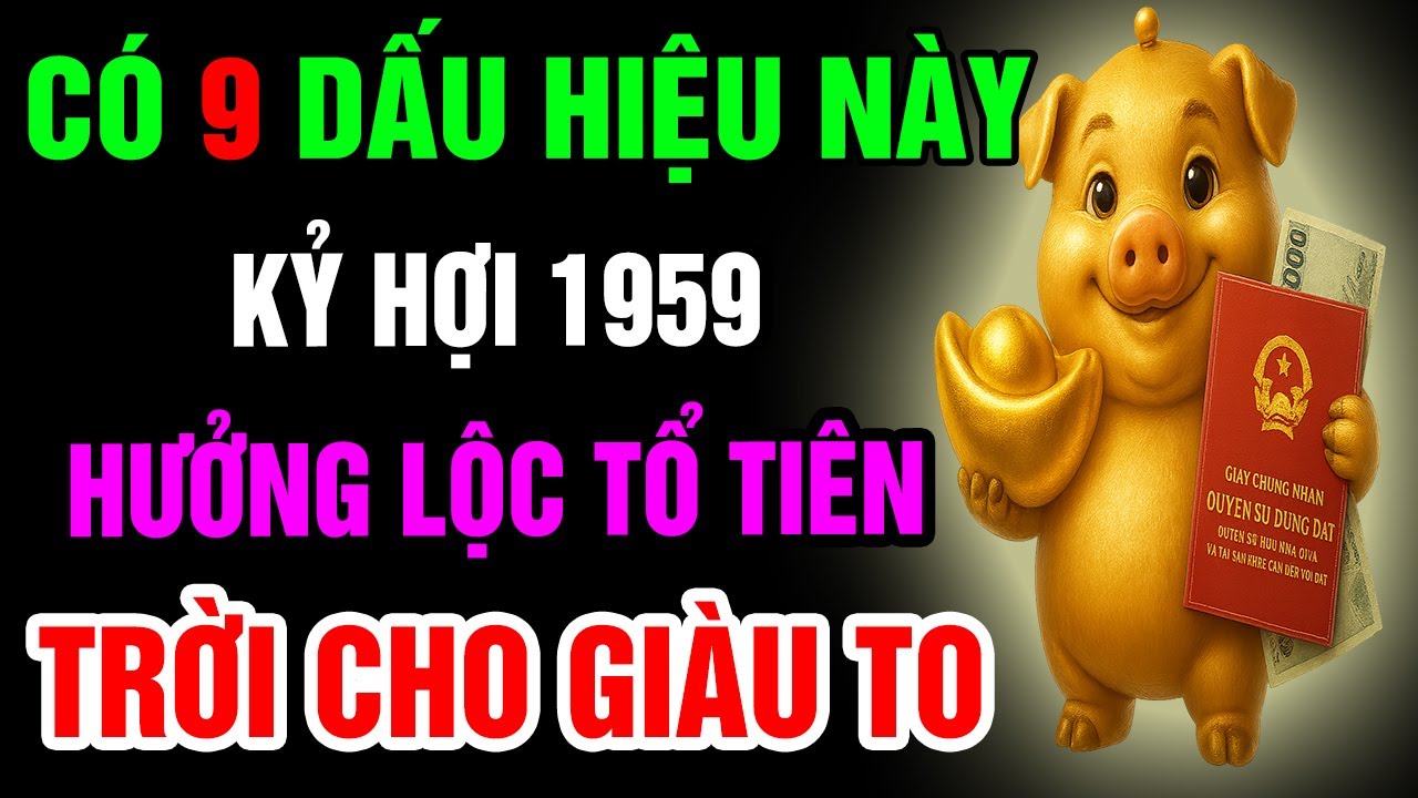 9 Dấu Hiệu Cho Thấy Kỷ Hợi 1959 Có Căn Duyên Với Phật, Được Trời Thương Phật Độ, Hưởng Lộc Tổ Tiên