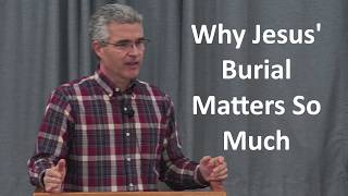Why Jesus' Burial Matters So Much - Nathan Rages