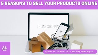The Bizniz Talk: Episode 13 - Five reasons your business should be selling online
