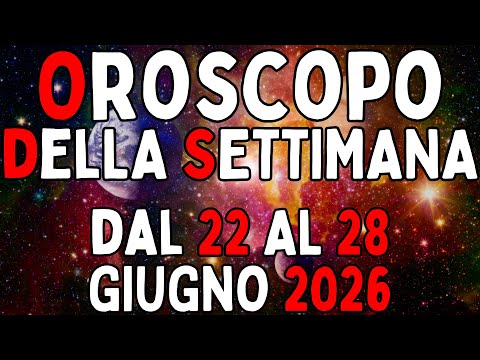 Video Oroscopo della Settimana dal 22 Giugno al 28 Giugno 2026