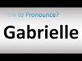 How to Pronounce Gabrielle