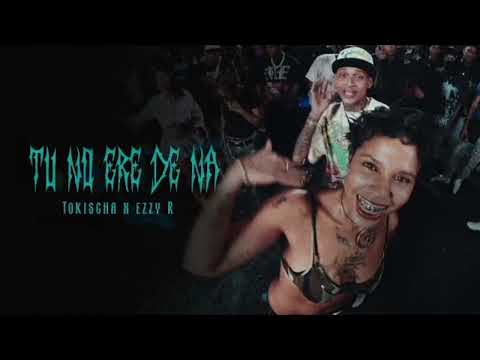 Tokischa, Ezzy R - TU NO ERE DE NA (Official Video) 