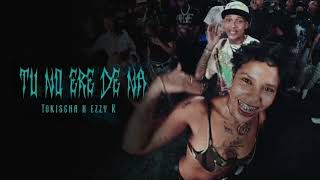 Tokischa, Ezzy R - TU NO ERE DE NA (Official Video) 