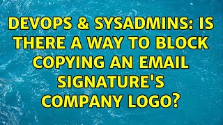 DevOps & SysAdmins: Is there a way to block copying an email signature's company logo?