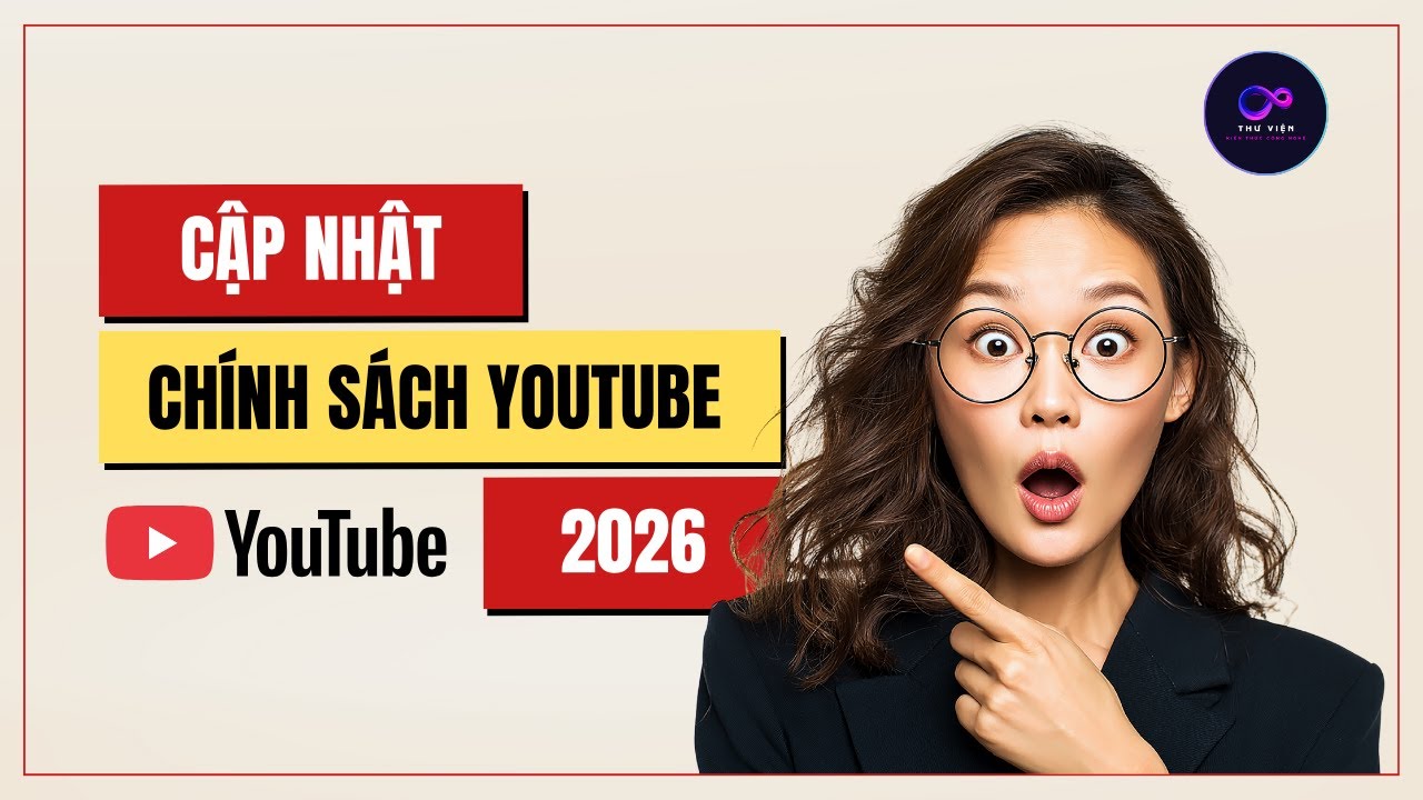 CẬP NHẬT CHÍNH SÁCH YOUTUBE 2026