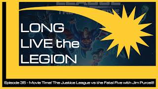 Episode 35 - Movie time!  Justice League vs the Fatal Five with Jim Purcell!