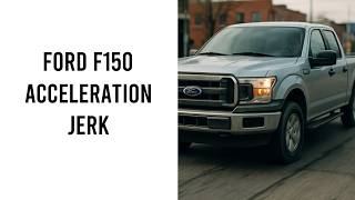 Why Does My Ford F150 Jerk When I Accelerate