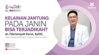 Hey Dok QnA :  Kelainan Jantung pada Janin Apakah Mungkin?