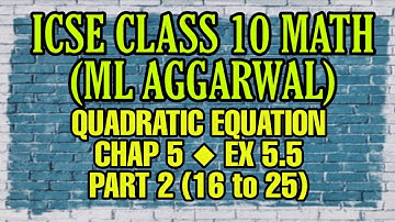 ICSE CLASS 10 QUADRATIC EQUATION CHAP 5 ◆ Ex 5.5 Part 2 ( 16 to 25) || ML AGGARWAL