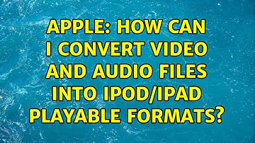 Apple: How can I convert video and audio files into iPod/iPad playable formats? (3 Solutions!!)
