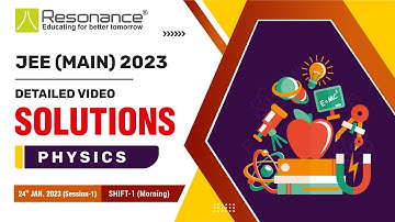 Physics Video Solutions (Q. 1 to Q. 23) By Resonance - JEE(Main)23 (Session 1) 24 Jan Morning Shift