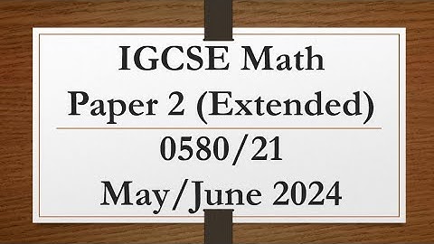 IGCSE Mathematics Paper 2 (Extended) 0580/21 May/June 2024