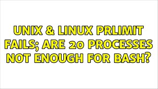 Unix & Linux: prlimit fails; are 20 processes not enough for bash? (2 Solutions!!)