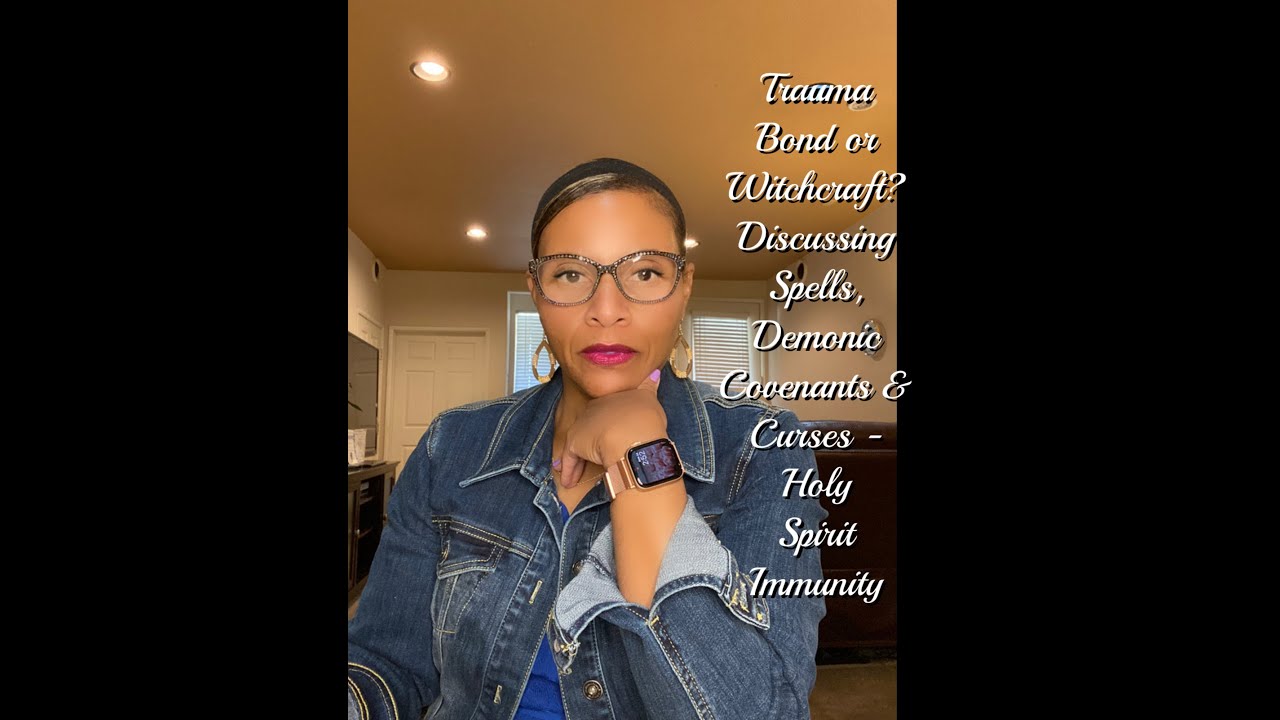 Trauma Bond or Witchcraft? Discussing Spells, Demonic Covenants, & Curses - Holy Spirit Immunity