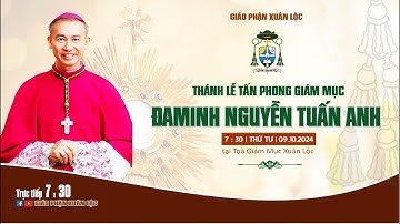 GIÁO PHẬN XUÂN LỘC | THÁNH LỄ TẤN PHONG GIÁM MỤC PHỤ TÁ ĐAMINH NGUYỄN TUẤN ANH | NGÀY 09.10.2024