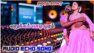 Erukam Sedi Oram Song 💃adal padal echo song ⚡high quality audio 👿digital sound effect 🔊tamil echo