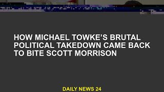 How Michael Towke's brutal political blow brought Scott Morrison back