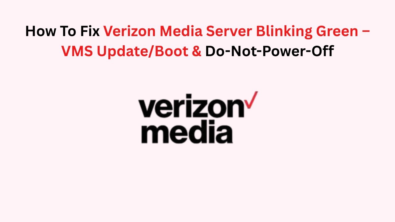 How To Fix Verizon Media Server Blinking Green – VMS Update/Boot & Do-Not-Power-Off