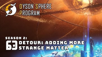 Detour: Adding More Strange Matter - S2: Part 63 - Dyson Sphere Program