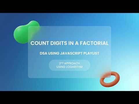 Counts Digits In Factorial Using Javascript || DSA in Javascript || Logarithm Approach || 2nd Part