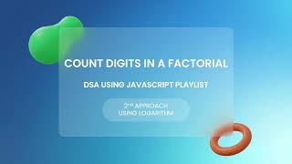 Counts Digits In Factorial Using Javascript || DSA in Javascript || Logarithm Approach || 2nd Part