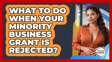 What To Do When Your Minority Business Grant Is Rejected? - Minority Business Success Experts
