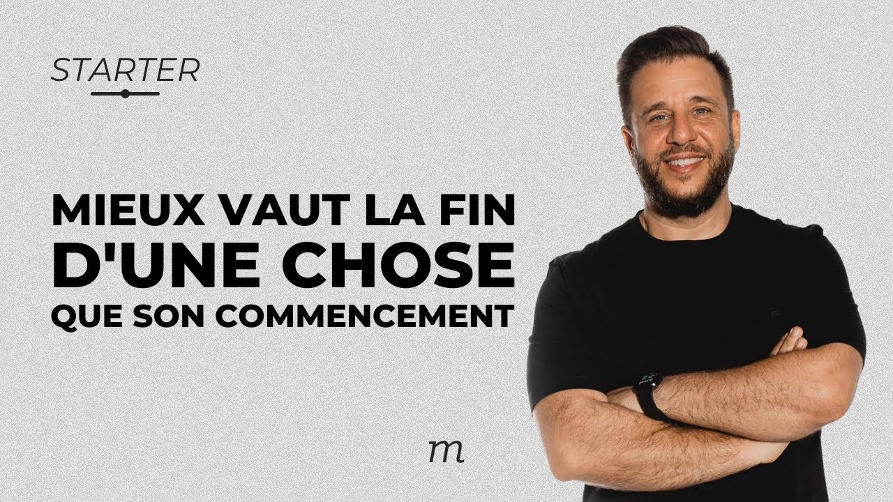 La Fin D Une Chose Vaut Mieux Que Son Commencement
