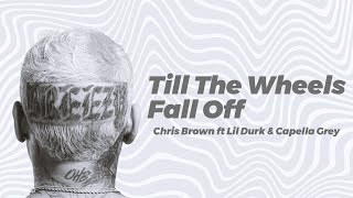 Chris Brown ft Lil Durk & Capella Grey - Till the wheels fall off