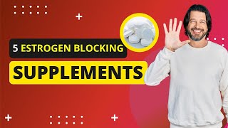 5 Best Estrogen-Blocking Supplements For Men (2021)