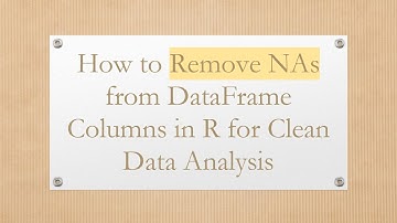 How to Remove NAs from DataFrame Columns in R for Clean Data Analysis