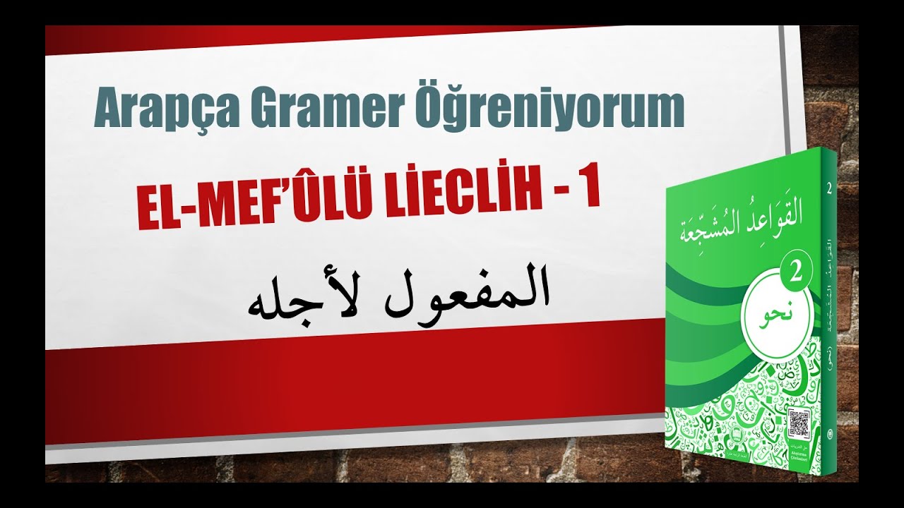 Nahv-2  El-Mef'ûlü Lieclih - 19. Konu / المفعول لأجله - الموضوع التاسع عشر
