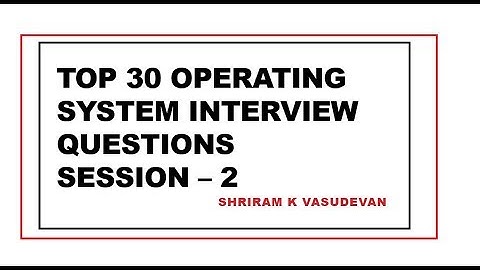 Top 30 Operating System Interview Questions - Session 2