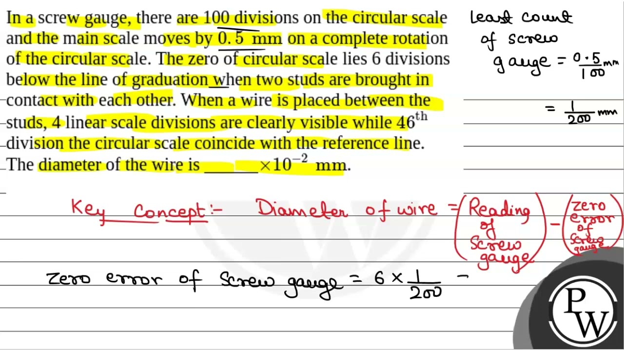 In a screw gauge, there are 100 divisions on the circular scale and the main scale moves by&nbsp....