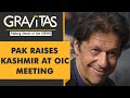 Gravitas: Pak uses OIC meeting on Afghanistan to raise Kashmir issue