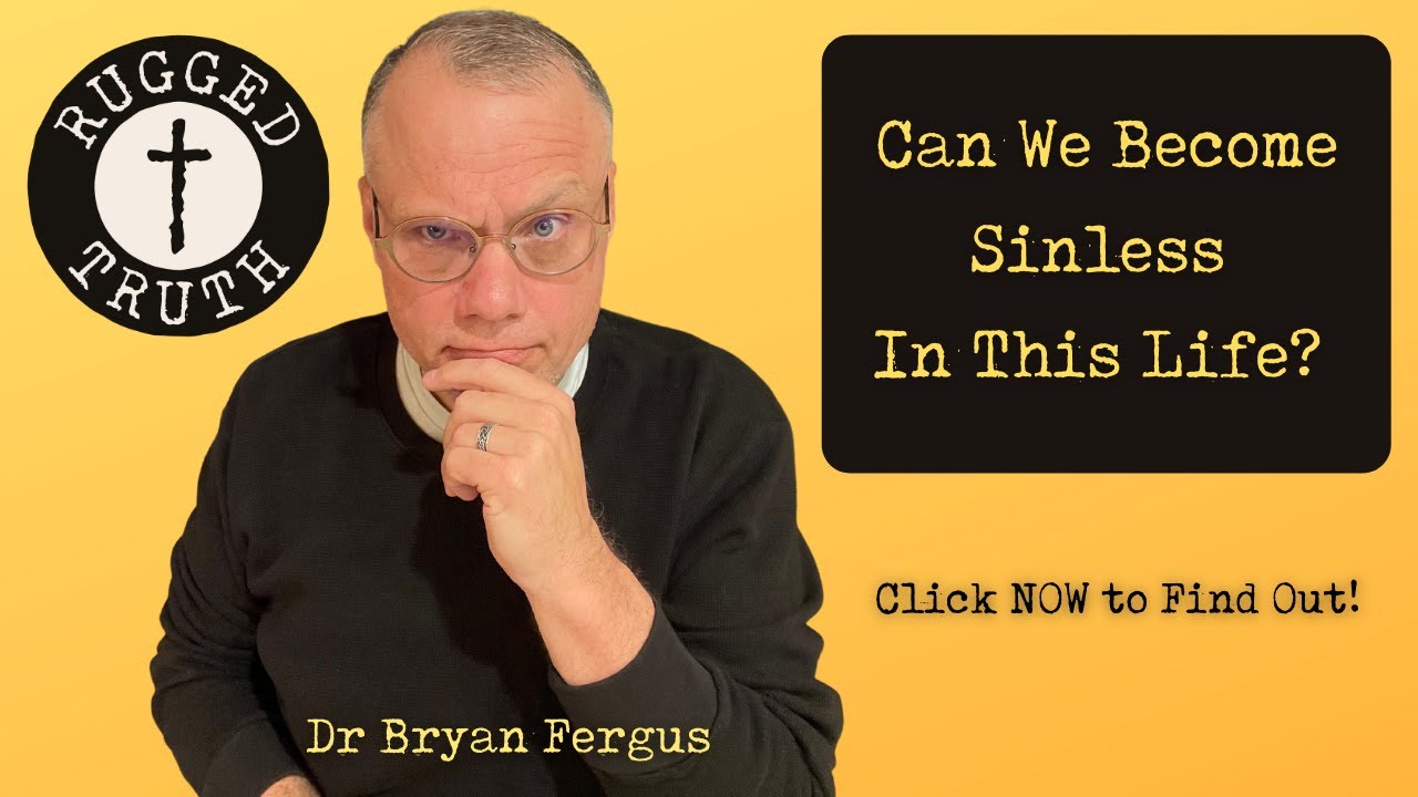 CAN WE BECOME SINLESS IN THIS LIFE? | THE RUGGED TRUTH PODCAST | Dr ...