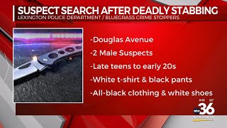 Lexington Police searching for two suspects in deadly stabbing case