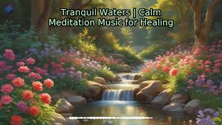 Tranquil Waters | Calm Meditation Music for Healing