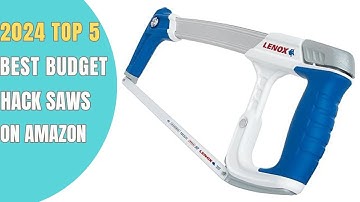 ✅ TOP 5: Best Budget Hacksaws of 2024 for Cutting Through Metal, Wood, and PVC