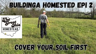 Cover Your Soil.  The Great Ohio Homestead Build Epi. 2