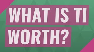 What is TI worth?